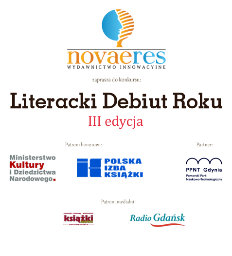 Novae Res - Wydawnictwo Innowacyjne zaprasza do konkursu: Literacki Debiut Roku pod honorowym patronatem Ministerstwa Kultury i Dziedzictwa Narodowego i Polskiej Izby Książki.